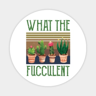 What The Fucculent what the fucculent funny gifts Magnet